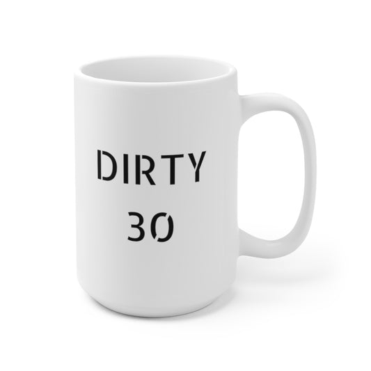 Dirty 30 Ceramic Mug 15oz